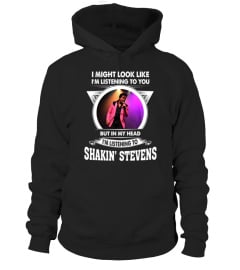 I'M LISTENING TO SHAKIN' STEVENS